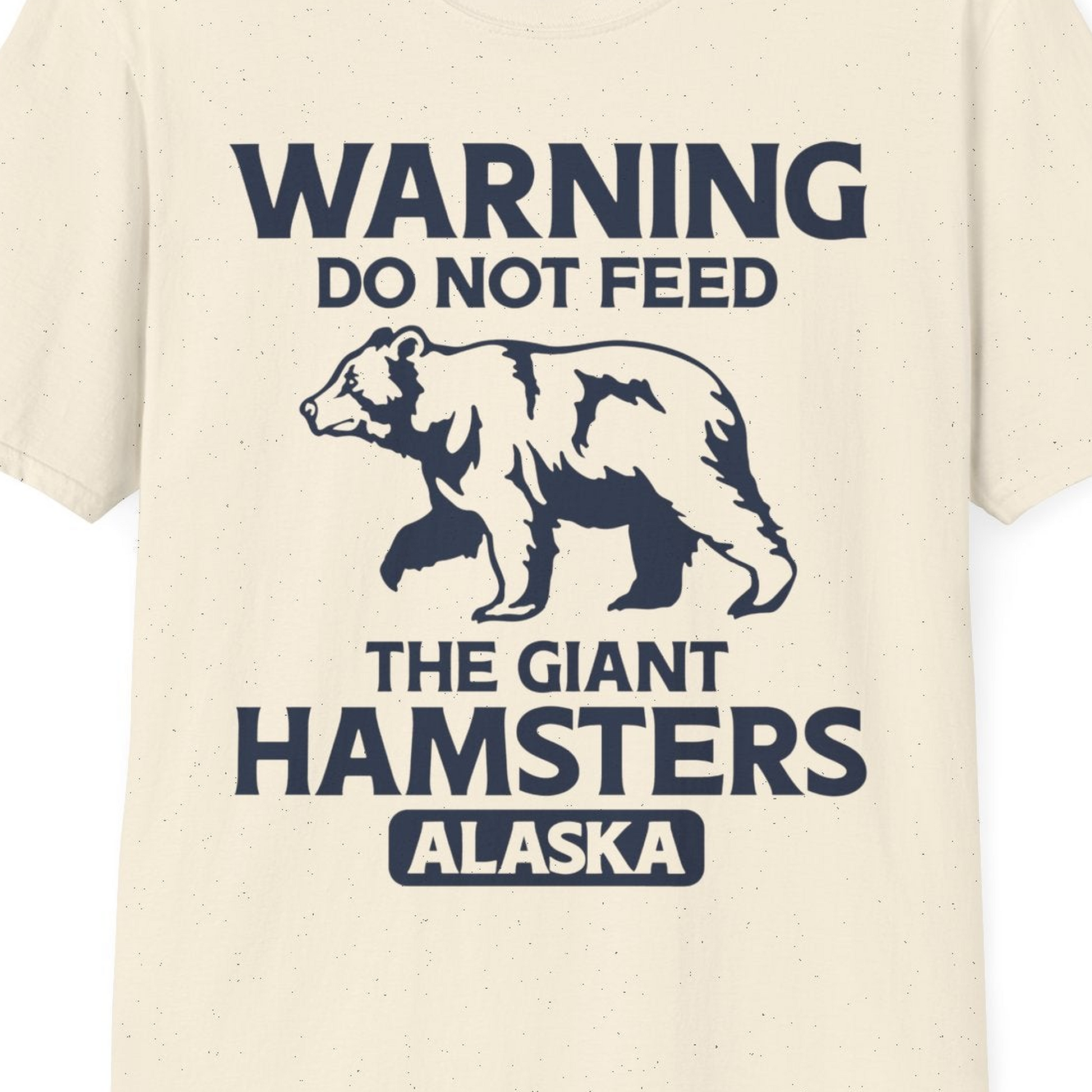 Warning Do Not Feed The Giant Hamsters Alaska Funny Bear Shirt — T-Shirt T-Shirt – Natural – Alaska Cruise Shirts Close Up