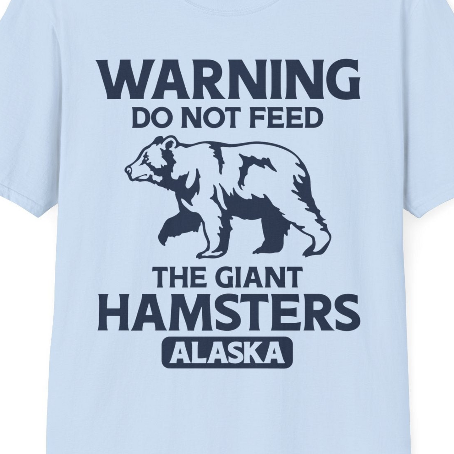 Warning Do Not Feed The Giant Hamsters Alaska Funny Bear Shirt — T-Shirt T-Shirt – Light Blue – Alaska Cruise Shirts Close Up