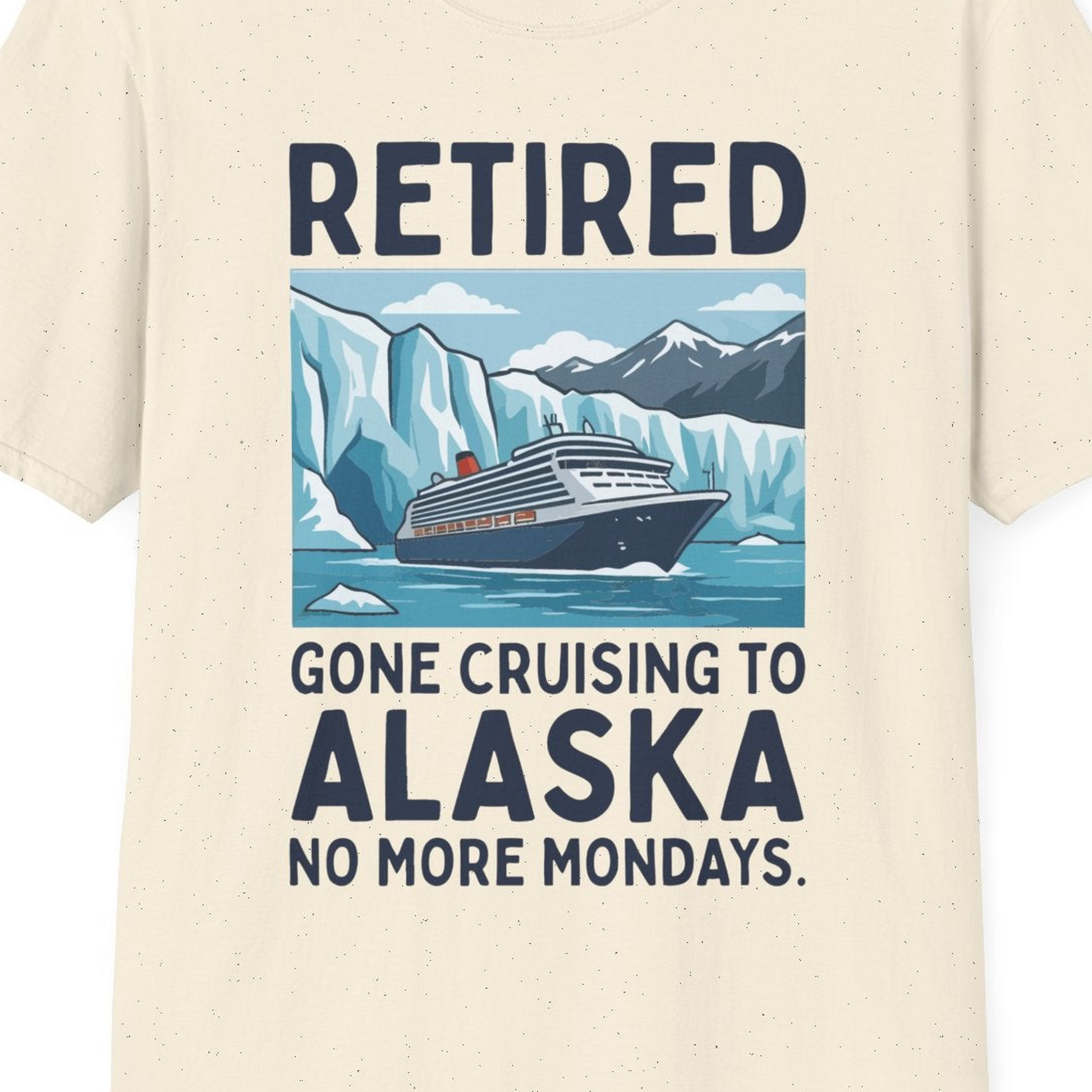 Retired Gone Cruising Alaska Shirt T-Shirt – Natural – Alaska Cruise Shirts Close Up