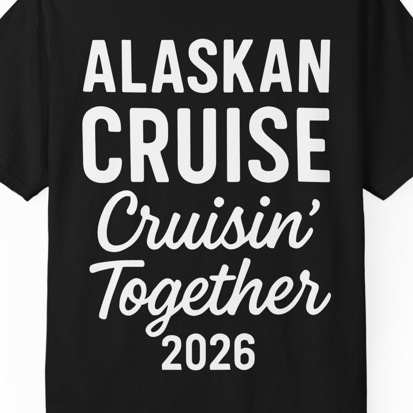Alaskan Cruise Cruisin Together 2026 Group Vacation Shirt — Comfort T-Shirt – Black – Alaska Cruise Shirts Close Up
