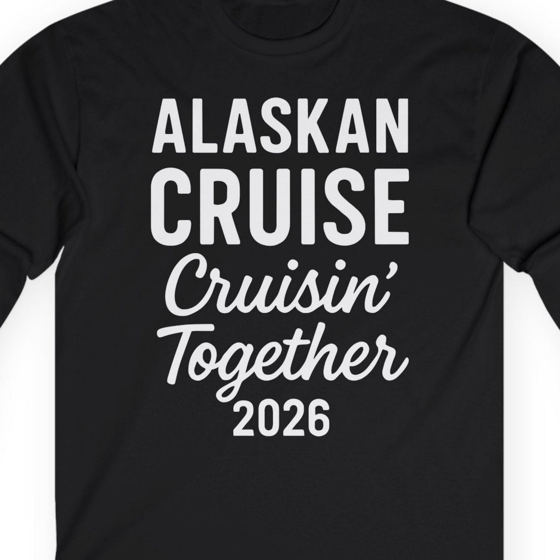 Alaskan Cruise Cruisin Together 2026 Group Vacation Shirt — Long Sleeve T-Shirt – Black – Alaska Cruise Shirts Close Up