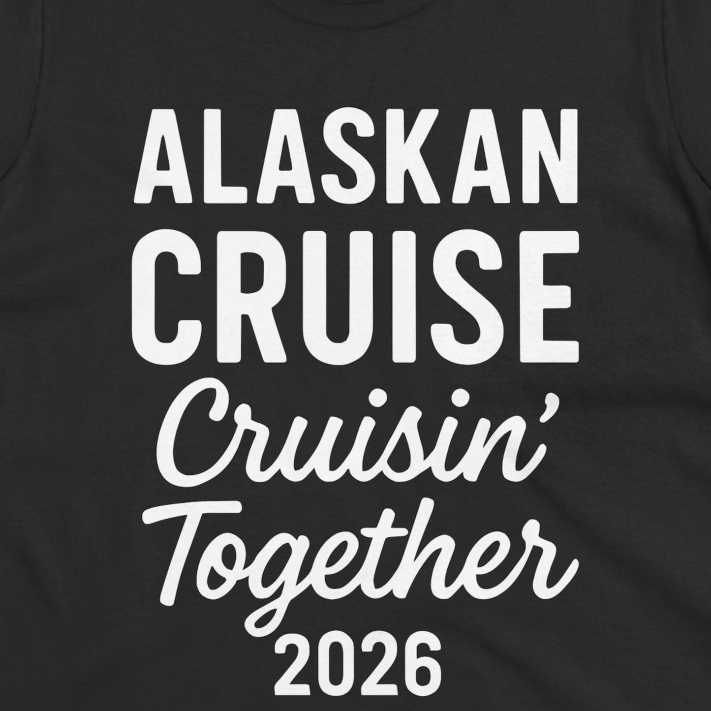 Alaskan Cruise Cruisin Together 2026 Group Vacation Shirt — Ladies Tee T-Shirt – Black – Alaska Cruise Shirts Close Up