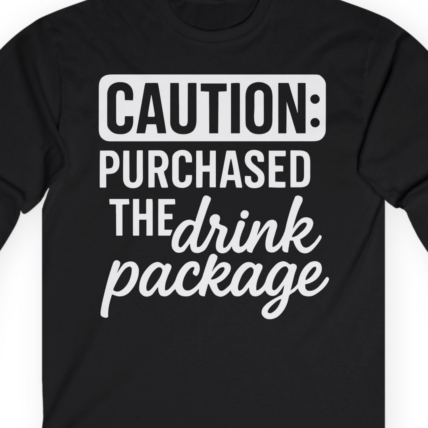 Caution Purchased Drink Package Funny Cruise Vacation T-Shirt — Long Sleeve T-Shirt – Black – Alaska Cruise Shirts Close Up