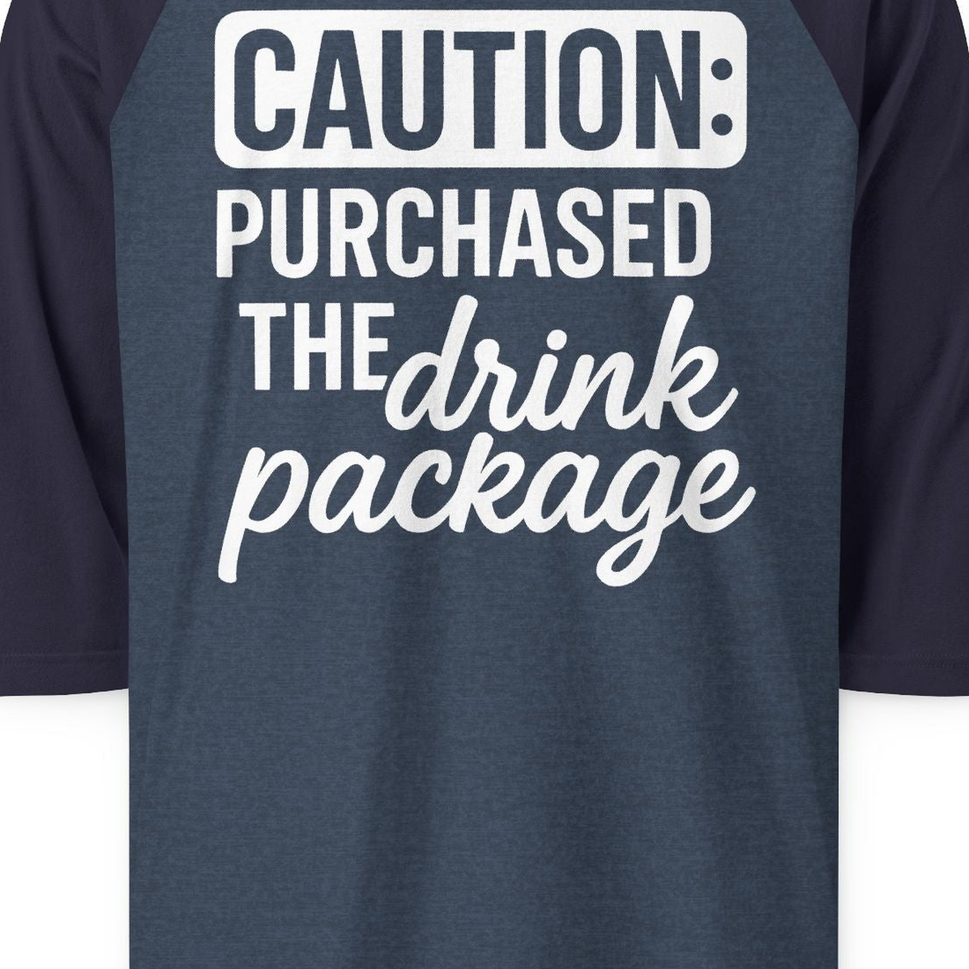 Caution Purchased Drink Package Funny Cruise Vacation T-Shirt — 3/4 Sleeve T-Shirt – Heather Denim/Navy – Alaska Cruise Shirts Close Up