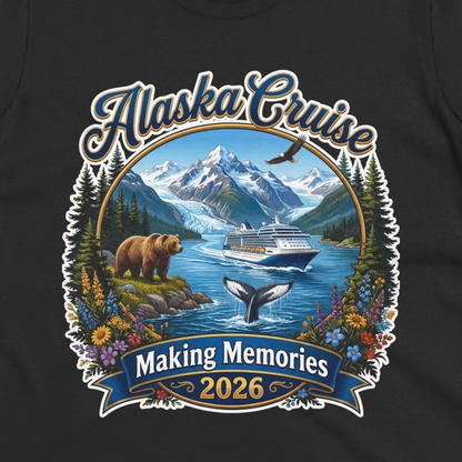 Alaska Cruise 2026 Making Memories Nature Travel Shirt — Ladies Tee T-Shirt – Black – Alaska Cruise Shirts Close Up
