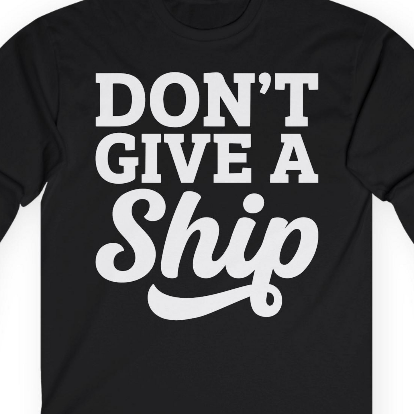 Don’t Give a Ship Bold Funny Cruise Vacation Shirt — Long Sleeve T-Shirt – Black – Alaska Cruise Shirts Close Up