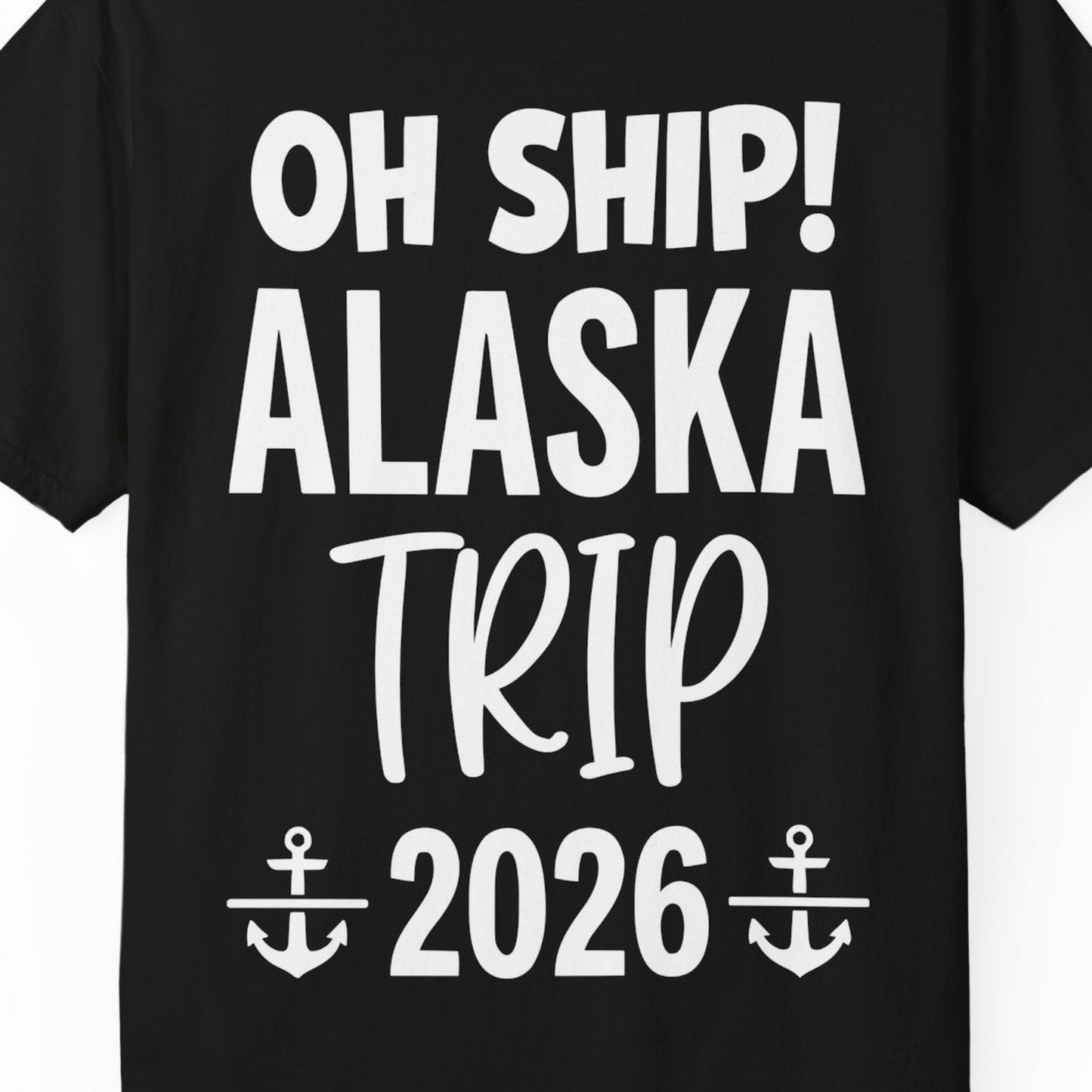 Oh Ship Alaska Trip 2026 Funny Cruise Group Vacation Shirt — Comfort T-Shirt – Black – Alaska Cruise Shirts Close Up