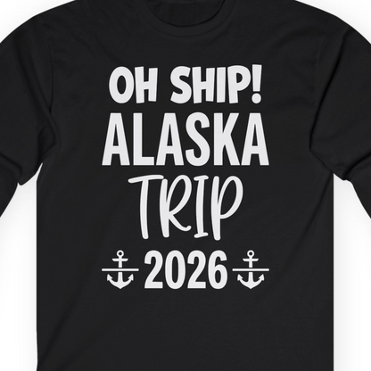 Oh Ship Alaska Trip 2026 Funny Cruise Group Vacation Shirt — Long Sleeve T-Shirt – Black – Alaska Cruise Shirts Close Up