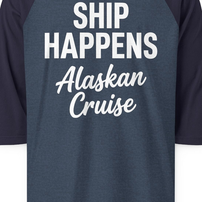 Ship Happens Alaska Cruise Funny Vacation Group Shirt — 3/4 Sleeve T-Shirt – Heather Denim/Navy – Alaska Cruise Shirts Close Up