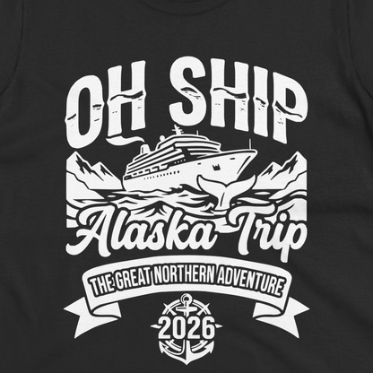 Oh Ship Alaska Trip 2026 Adventure Group Cruise Souvenir Shirt — Ladies Tee T-Shirt – Black – Alaska Cruise Shirts Close Up