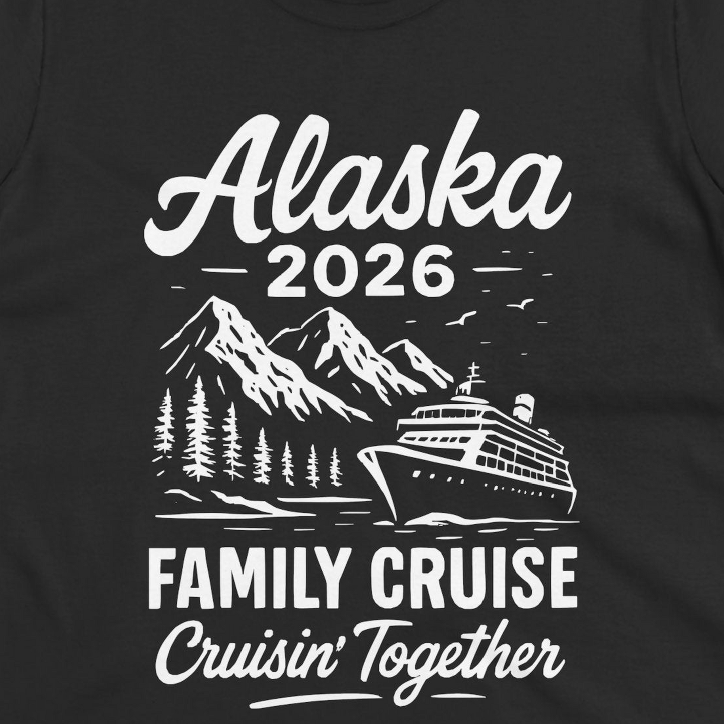 Alaska Family Cruise 2026 Cruisin Together Matching Shirt — Ladies Tee T-Shirt – Black – Alaska Cruise Shirts Close Up