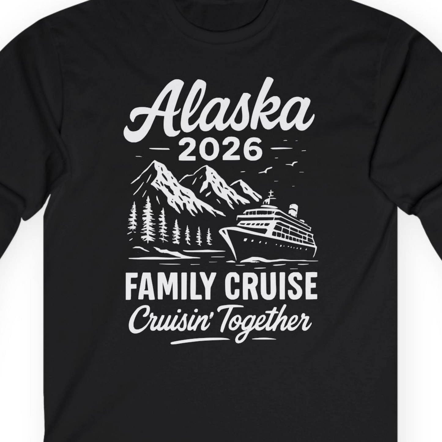 Alaska Family Cruise 2026 Cruisin Together Matching Shirt — Long Sleeve T-Shirt – Black – Alaska Cruise Shirts Close Up