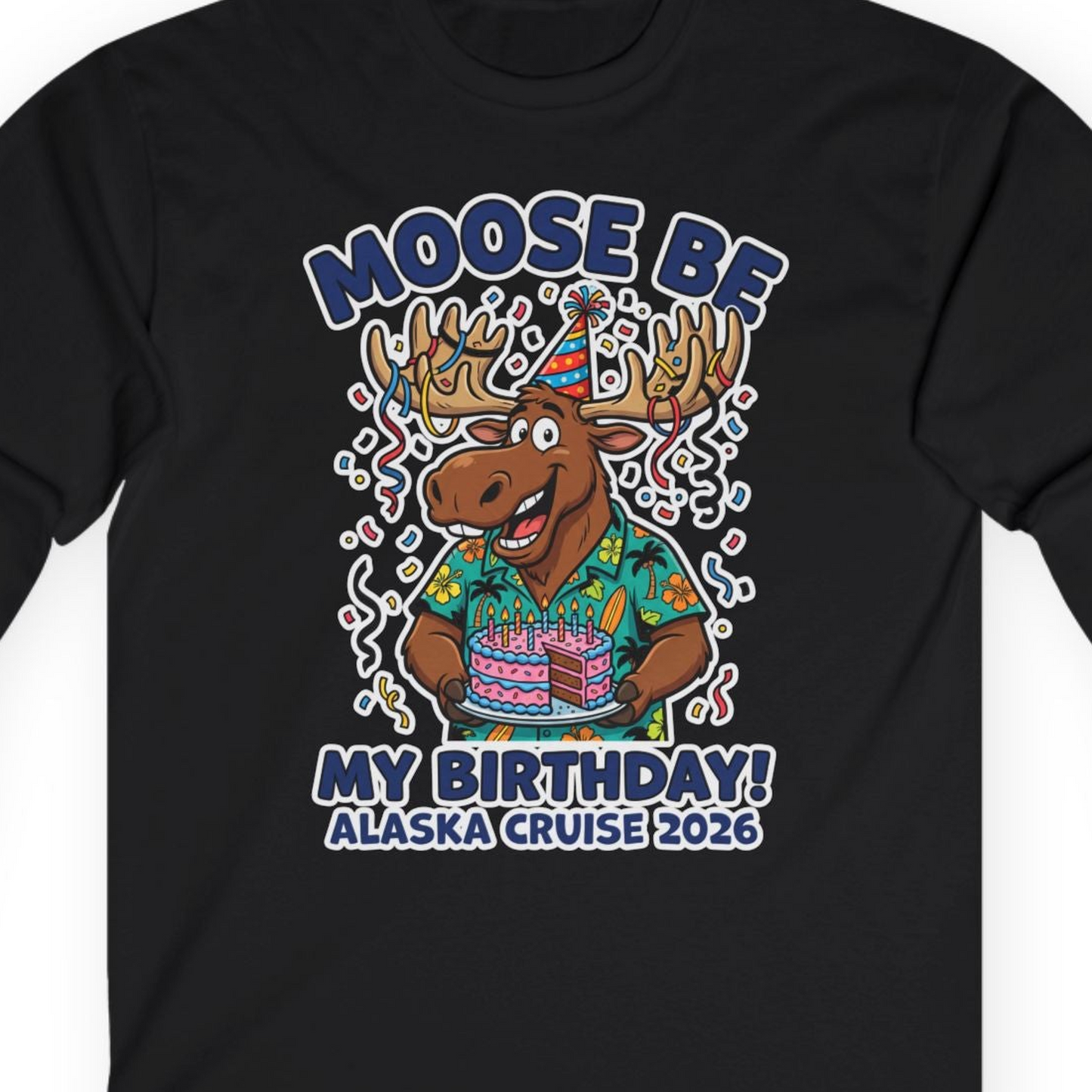 Funny Moose Alaska Cruise Birthday Shirt for 2026 Celebration — Long Sleeve T-Shirt – Black – Alaska Cruise Shirts Close Up