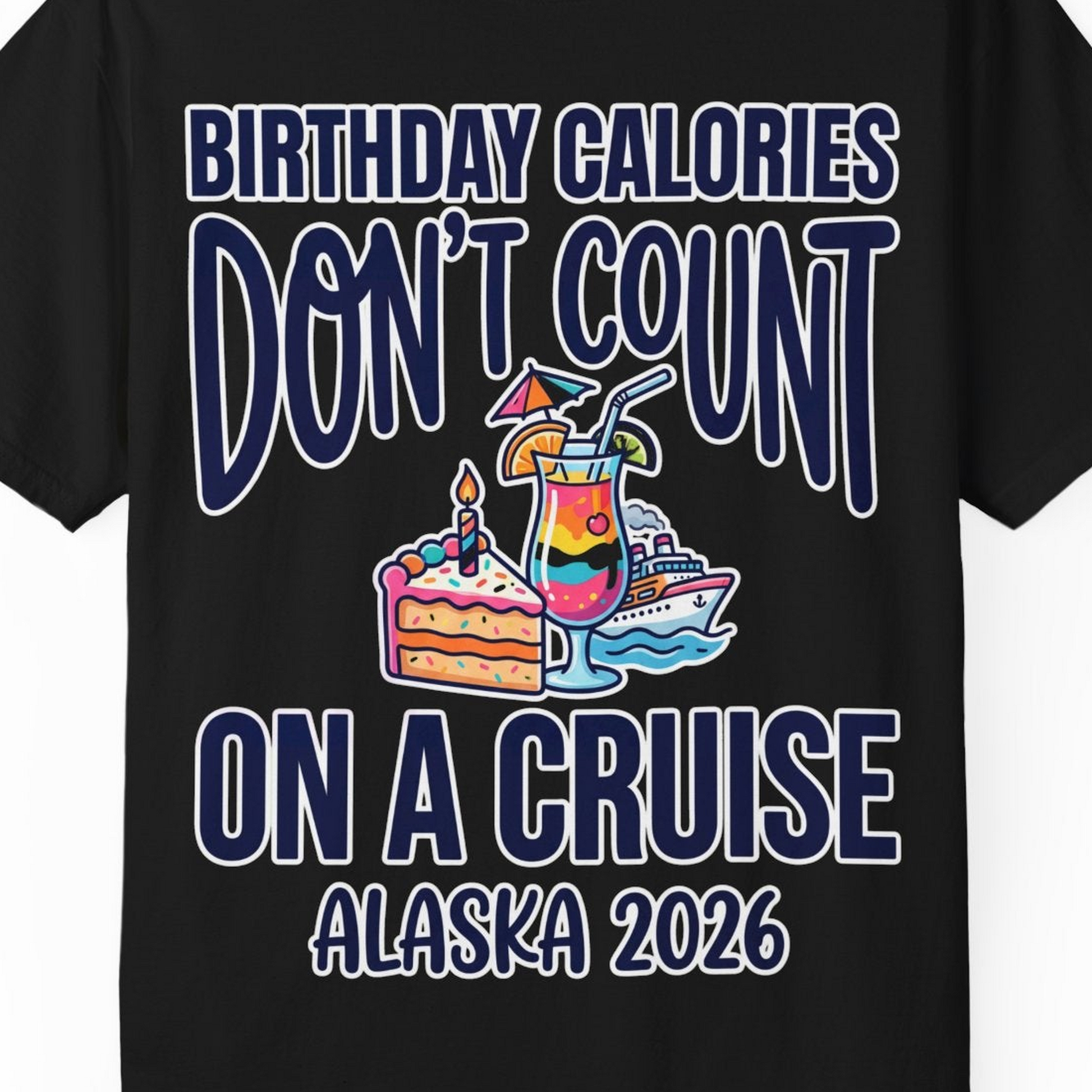 Birthday Calories Don’t Count Alaska Cruise 2026 Celebration Shirt — Comfort T-Shirt – Black – Alaska Cruise Shirts Close Up
