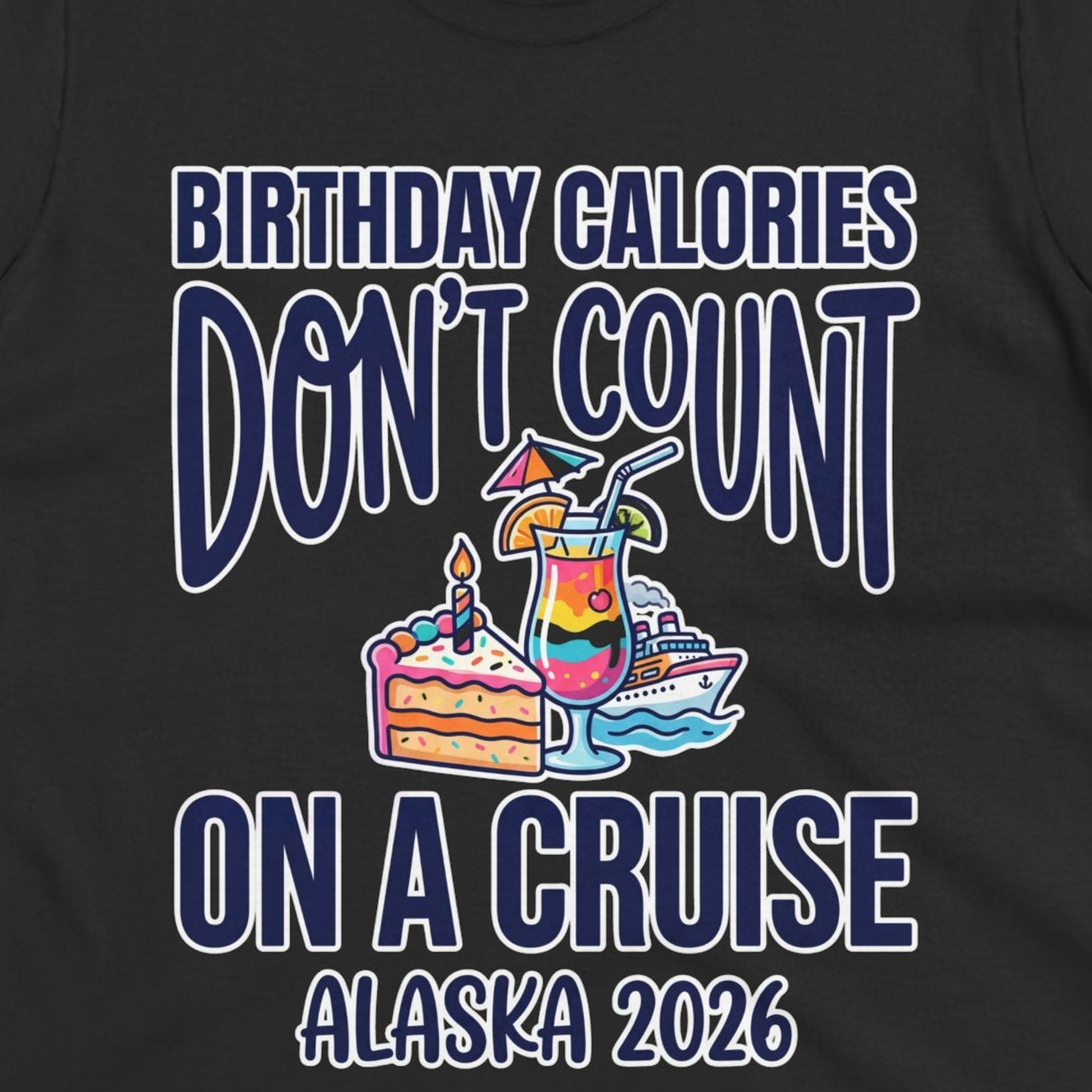 Birthday Calories Don’t Count Alaska Cruise 2026 Celebration Shirt — Ladies Tee T-Shirt – Black – Alaska Cruise Shirts Close Up