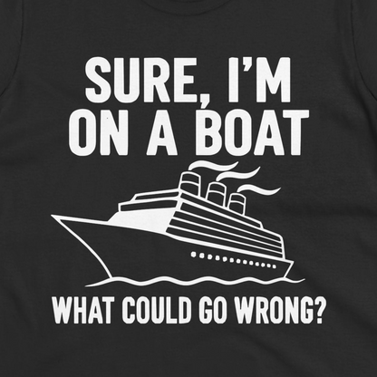 Sure I'm On A Boat Funny Cruise Vacation Graphic Shirt — Ladies Tee T-Shirt – Black – Alaska Cruise Shirts Close Up