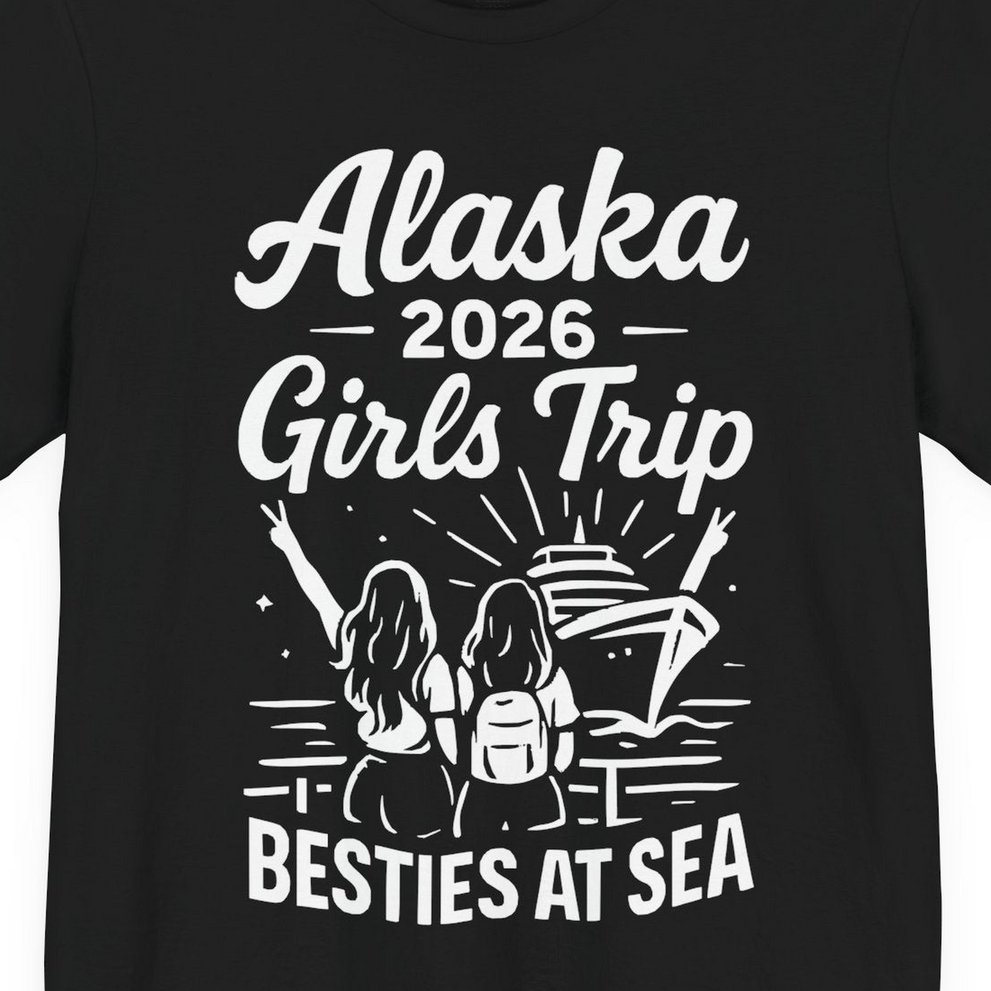 Alaska 2026 Girls Trip Besties At Sea Cruise Friends Shirt — Premium Tee T-Shirt – Black – Alaska Cruise Shirts Close Up