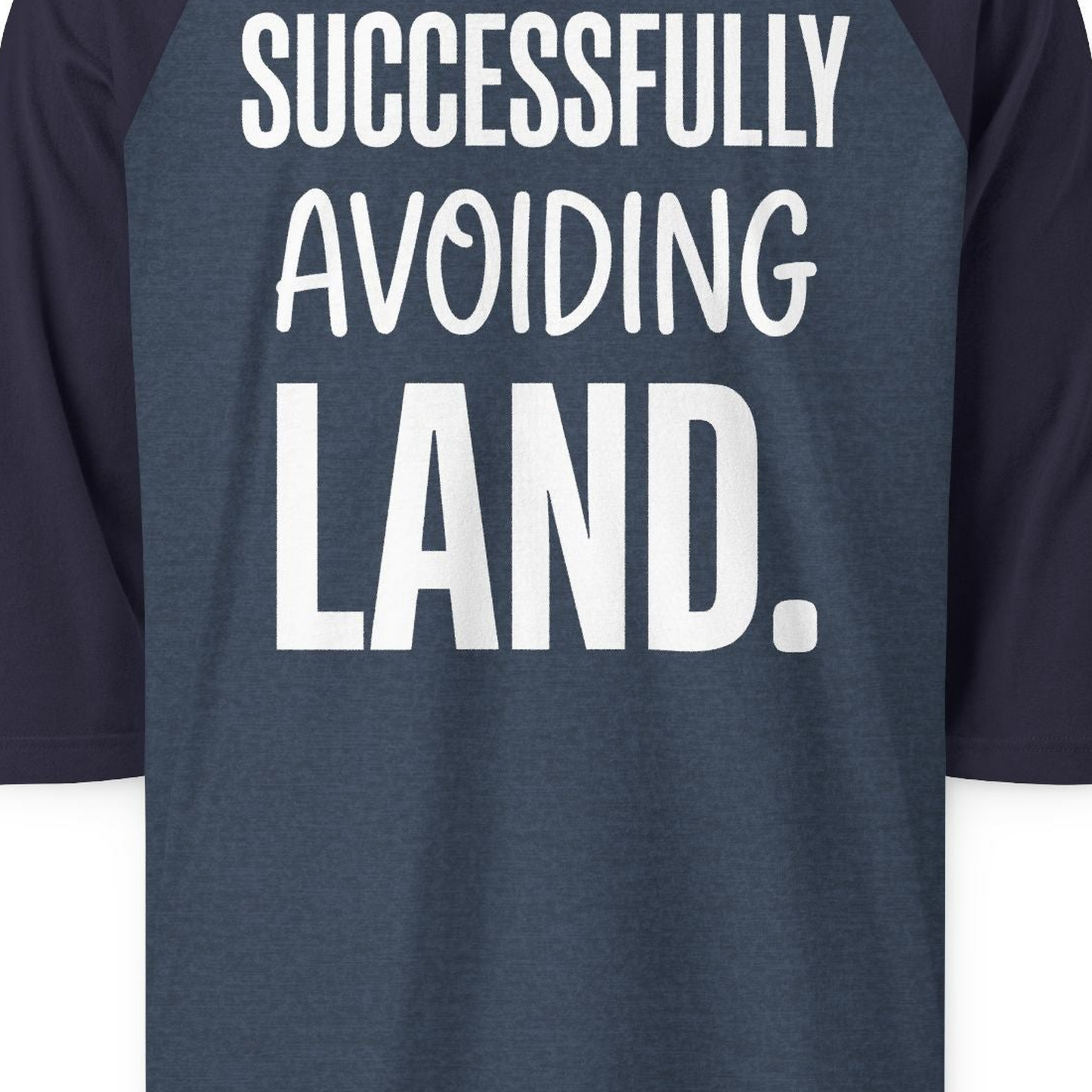 Successfully Avoiding Land Funny Cruise Vacation Shirt — 3/4 Sleeve T-Shirt – Heather Denim/Navy – Alaska Cruise Shirts Close Up