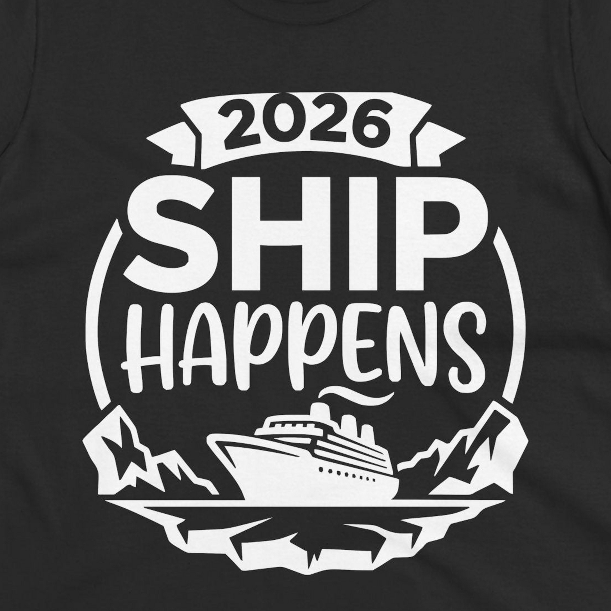 Funny 2026 Ship Happens Cruise Shirt for Vacation Groups — Ladies Tee T-Shirt – Black – Alaska Cruise Shirts Close Up