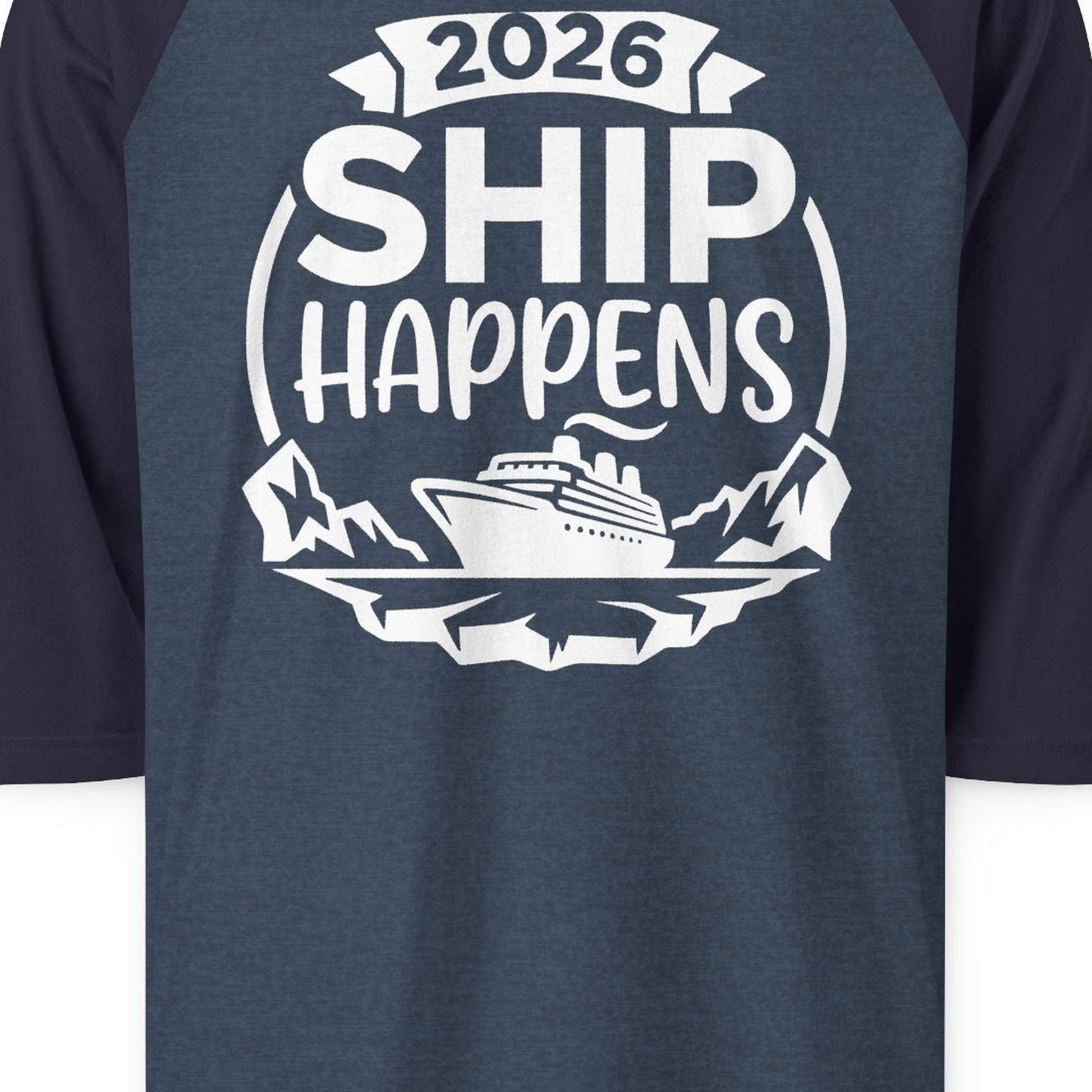 Funny 2026 Ship Happens Cruise Shirt for Vacation Groups — 3/4 Sleeve T-Shirt – Heather Denim/Navy – Alaska Cruise Shirts Close Up