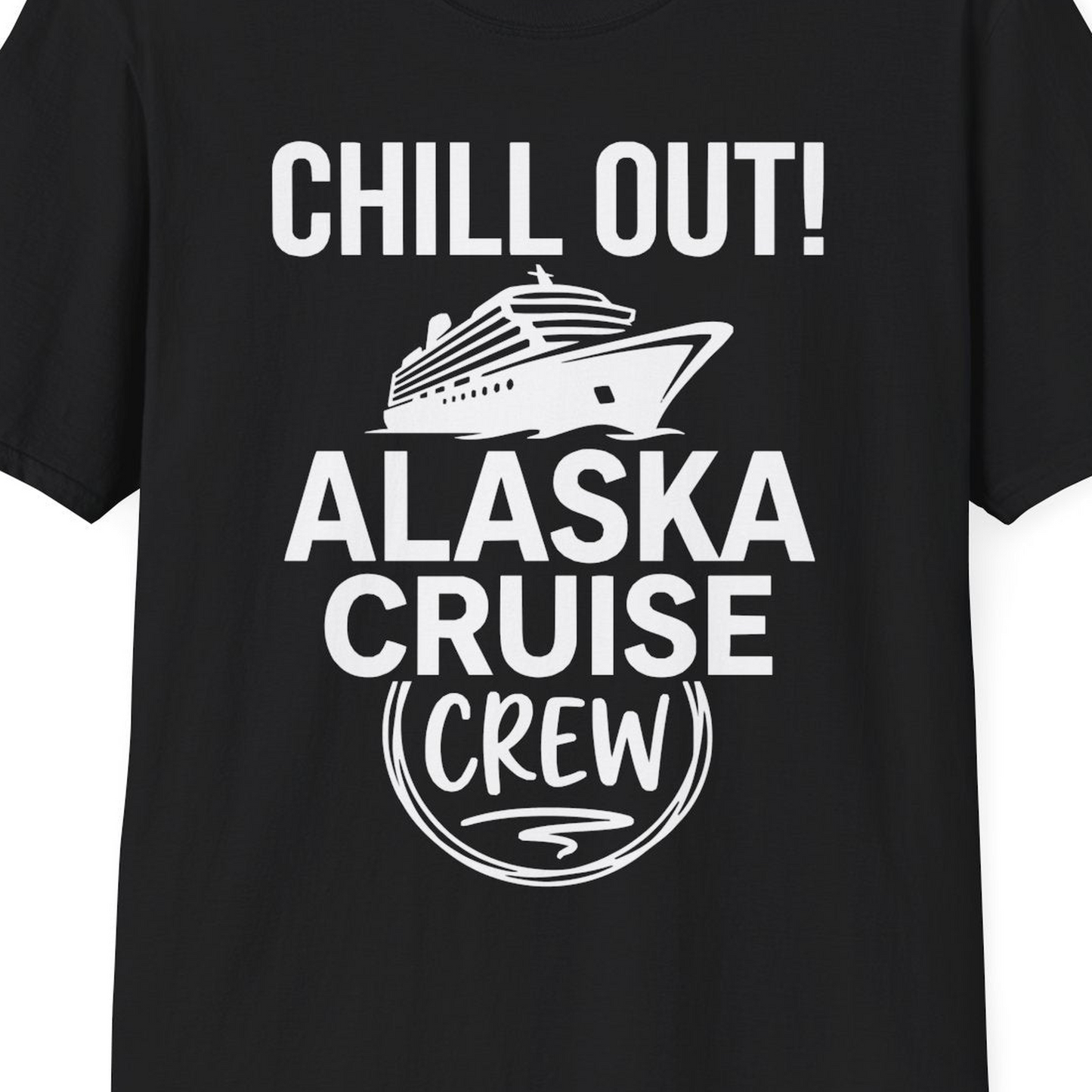 Chill Out Alaska Cruise Crew Group Vacation Shirt for Travelers — T-Shirt T-Shirt – Black – Alaska Cruise Shirts Close Up