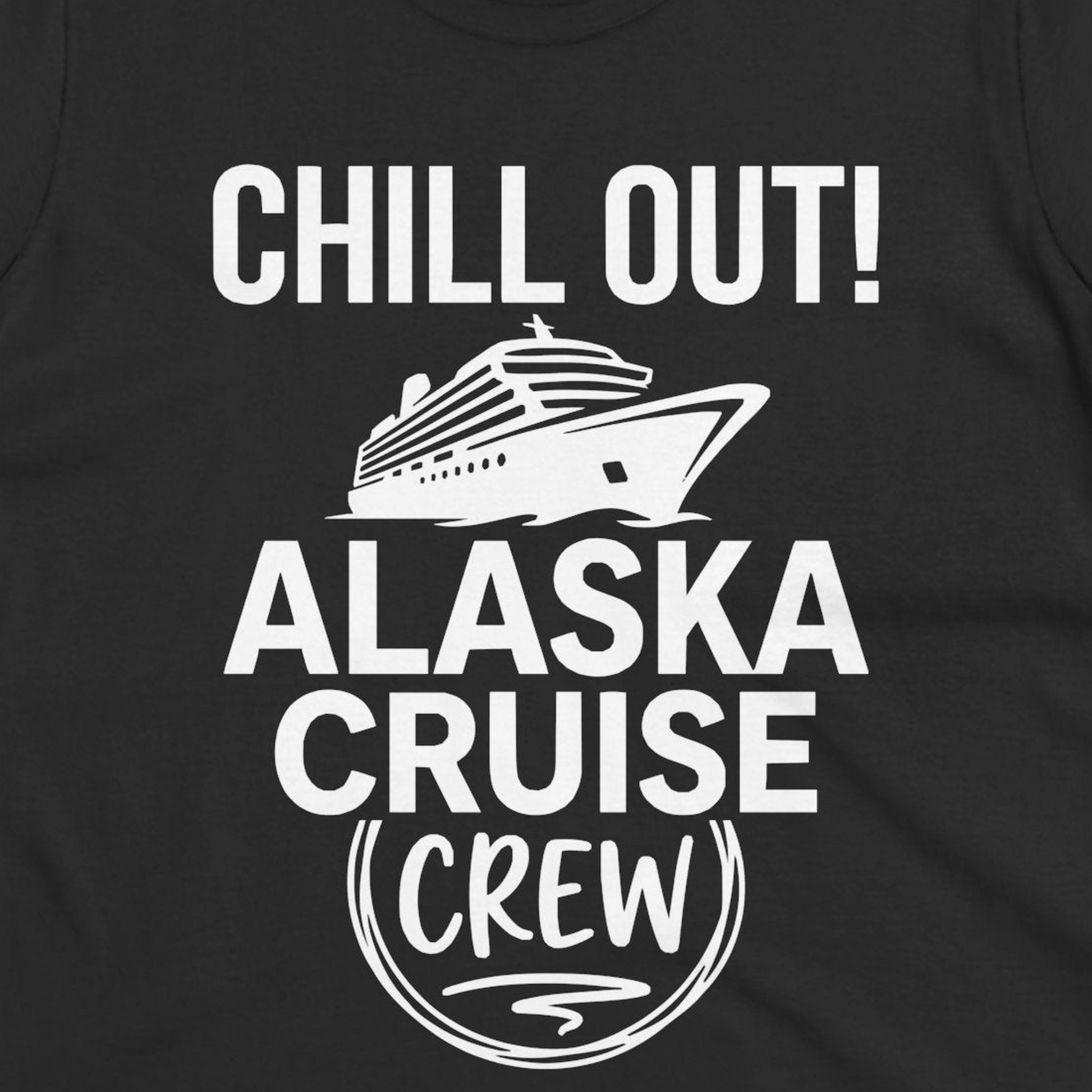 Chill Out Alaska Cruise Crew Group Vacation Shirt for Travelers — Ladies Tee T-Shirt – Black – Alaska Cruise Shirts Close Up