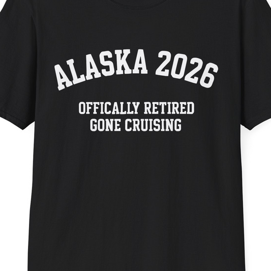 Alaska 2026 Officially Retired Gone Cruising Vacation Shirt — T-Shirt T-Shirt – Black – Alaska Cruise Shirts Close Up