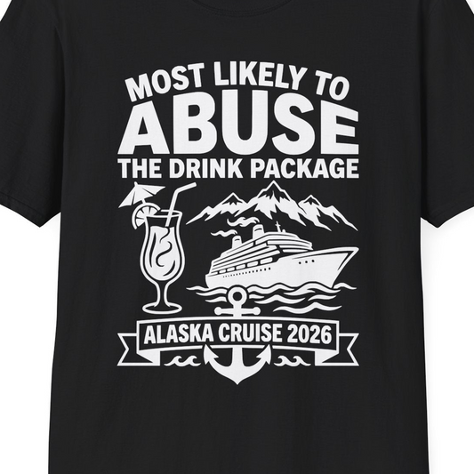 Most Likely to Abuse the Drink Package Alaska Cruise Shirt 2026 — T-Shirt T-Shirt – Black – Alaska Cruise Shirts Close Up