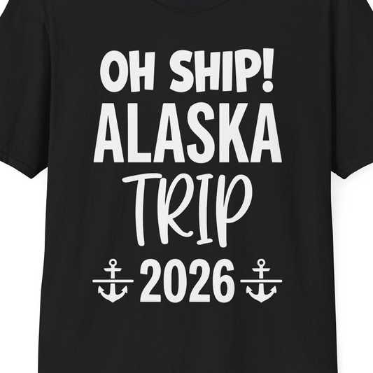 Oh Ship Alaska Trip 2026 Funny Cruise Group Vacation Shirt — T-Shirt T-Shirt – Black – Alaska Cruise Shirts Close Up