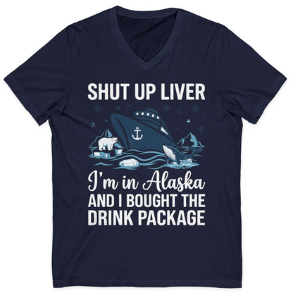 Shut Up Liver Alaska Cruise Drink Package Funny Shirt — V-Neck V-Neck Shirt – Alaska Cruise Shirts