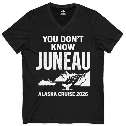 You Dont Know Juneau Alaska Cruise 2026 Travel Tee Shirt — V-Neck V-Neck Shirt – Alaska Cruise Shirts