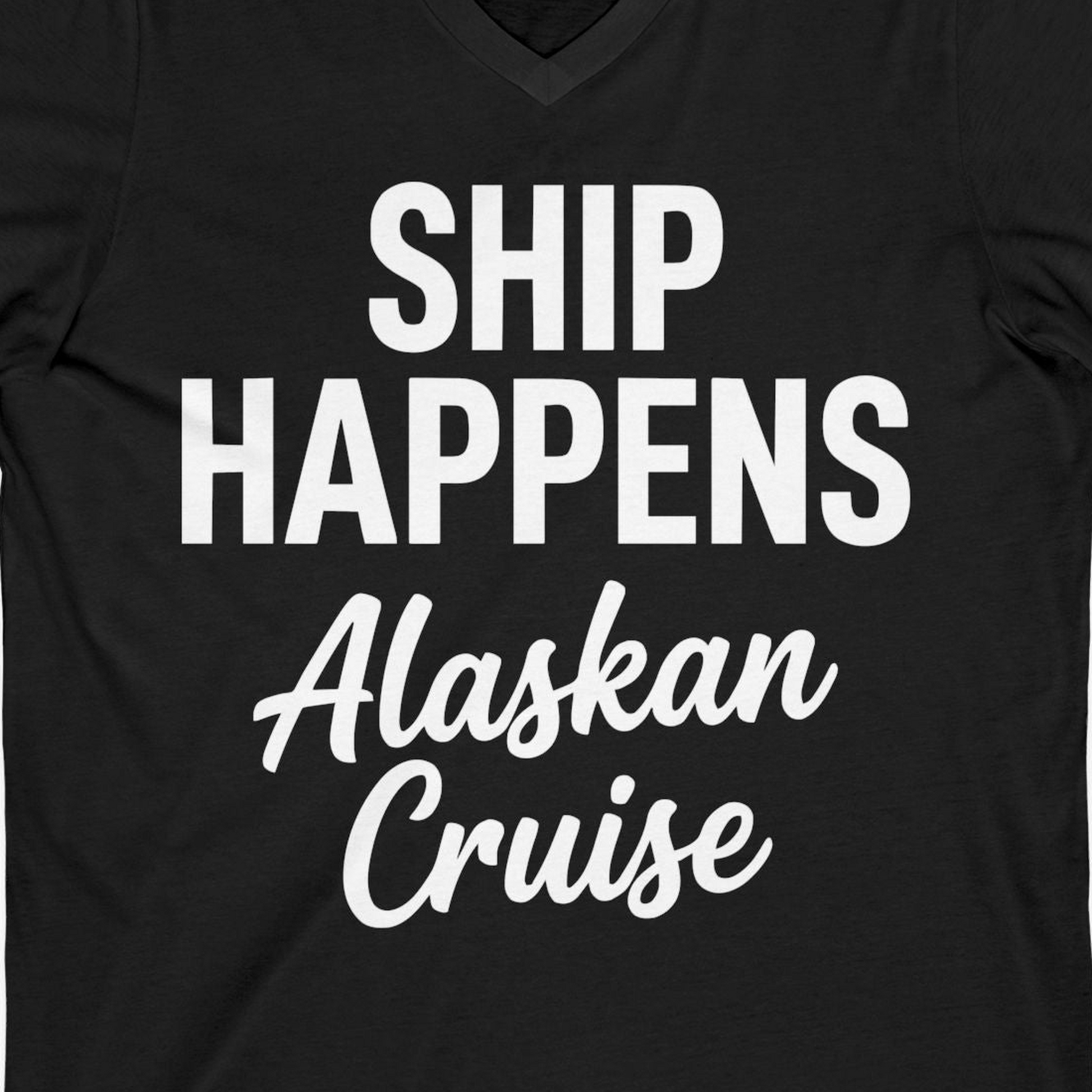Ship Happens Alaska Cruise Funny Vacation Group Shirt — V-Neck V-Neck Shirt – Alaska Cruise Shirts Close Up