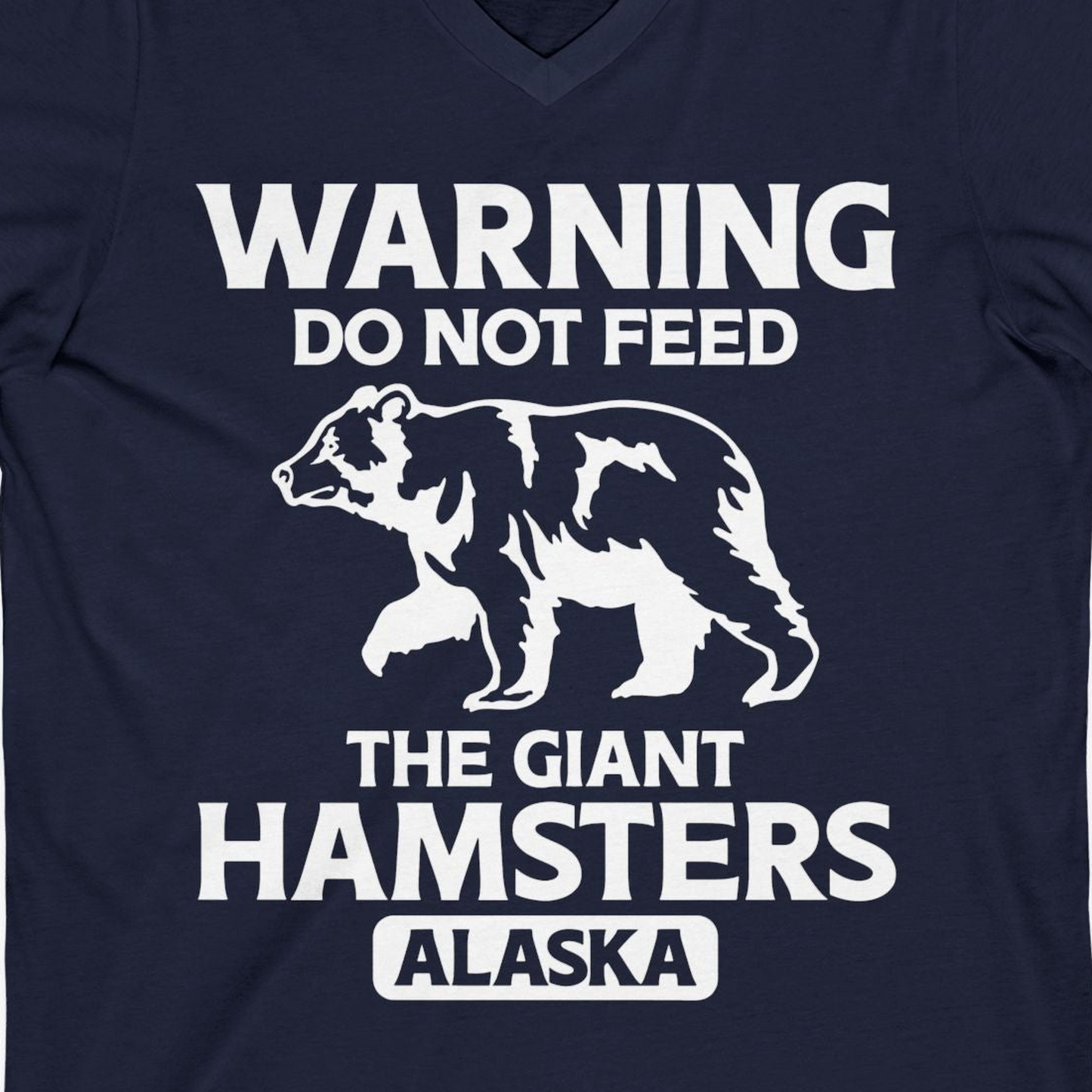 Warning Do Not Feed The Giant Hamsters Alaska Funny Bear Shirt — V-Neck V-Neck Shirt – Alaska Cruise Shirts Close Up