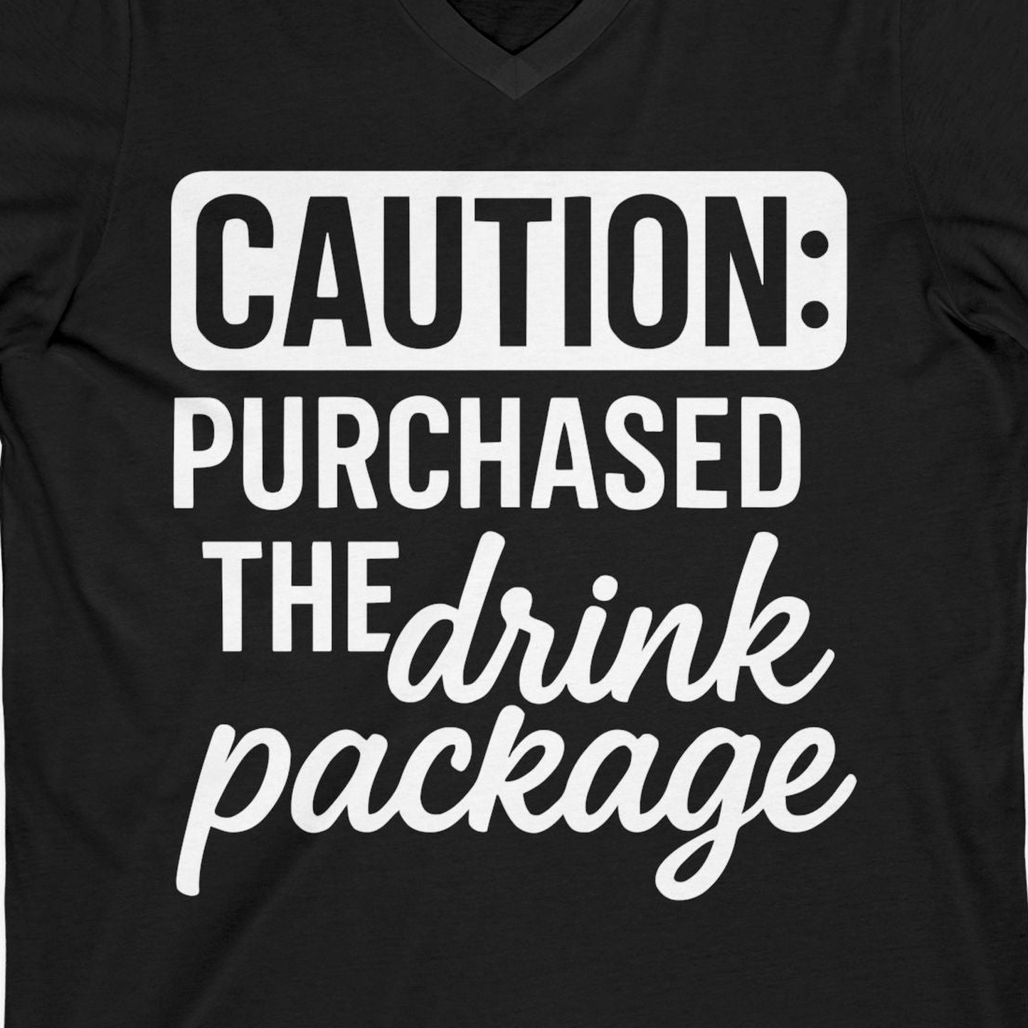 Caution Purchased Drink Package Funny Cruise Vacation T-Shirt — V-Neck V-Neck Shirt – Alaska Cruise Shirts Close Up