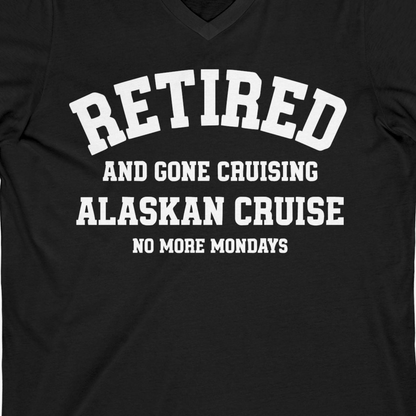 Retired Gone Cruising Alaska Cruise No More Mondays Shirt — V-Neck V-Neck Shirt – Alaska Cruise Shirts Close Up