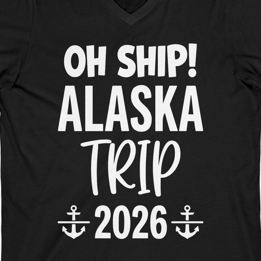 Oh Ship Alaska Trip 2026 Funny Cruise Group Vacation Shirt — V-Neck V-Neck Shirt – Alaska Cruise Shirts Close Up