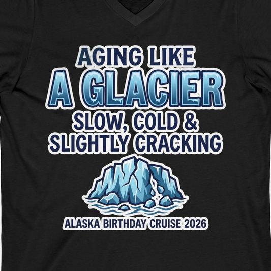Aging Like A Glacier Alaska Birthday Cruise 2026 Shirt — V-Neck V-Neck Shirt – Alaska Cruise Shirts Close Up