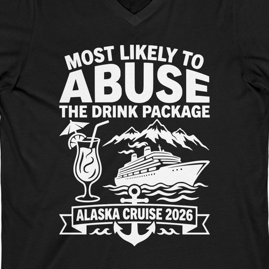 Most Likely to Abuse the Drink Package Alaska Cruise Shirt 2026 — V-Neck V-Neck Shirt – Alaska Cruise Shirts Close Up