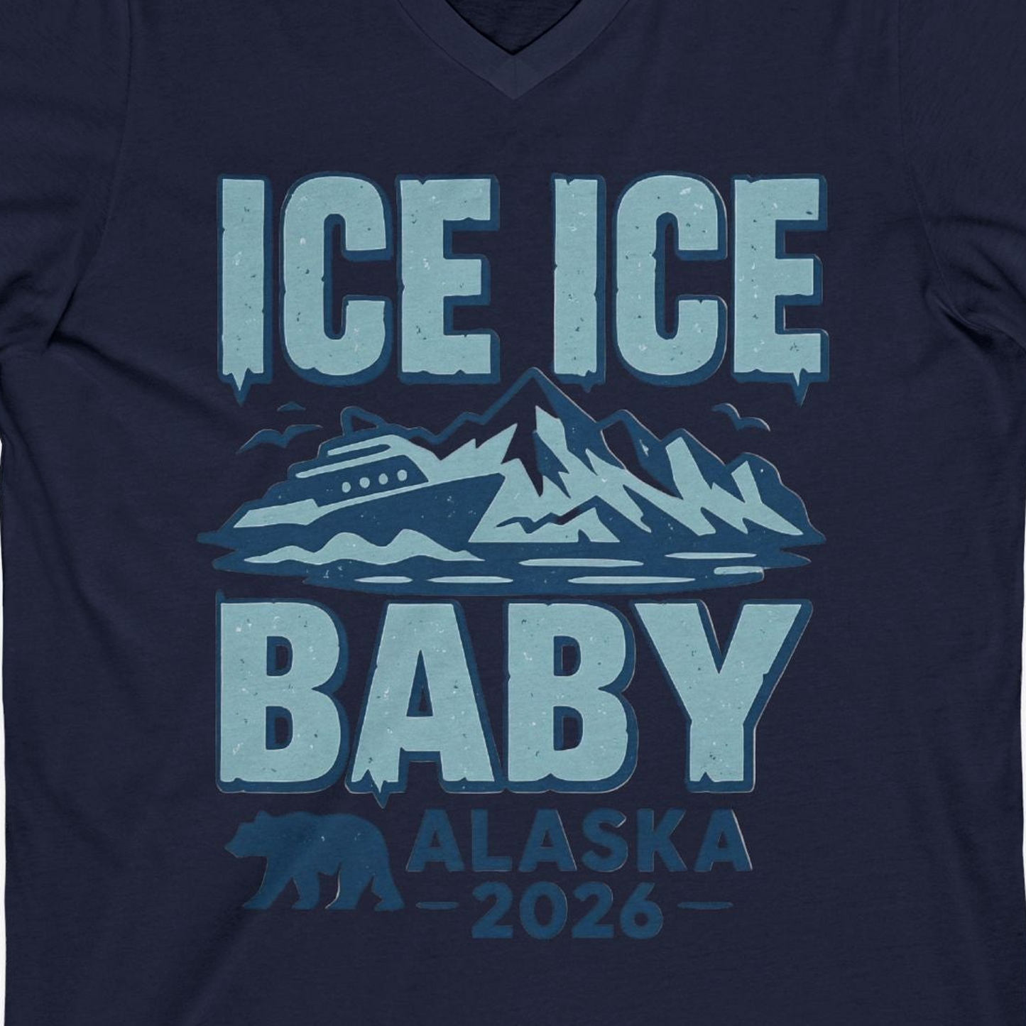 Ice Ice Baby Alaska Cruise Shirt V-Neck Shirt – Alaska Cruise Shirts Close Up