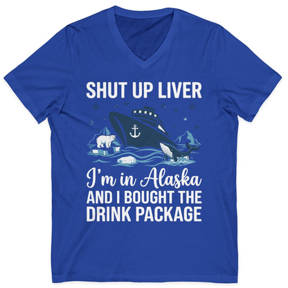Shut Up Liver Alaska Cruise Drink Package Funny Shirt — V-Neck V-Neck Shirt – True Royal – Alaska Cruise Shirts