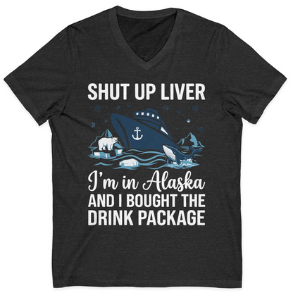 Shut Up Liver Alaska Cruise Drink Package Funny Shirt — V-Neck V-Neck Shirt – Dark Grey Heather – Alaska Cruise Shirts