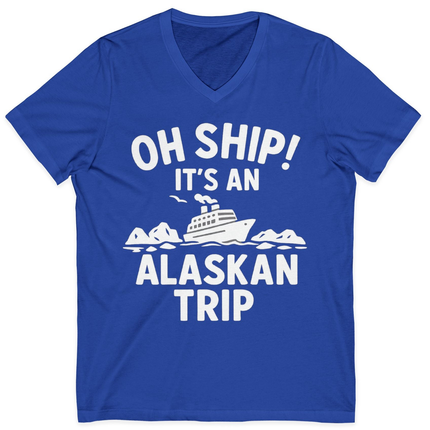 Oh Ship Alaskan Cruise Shirt V-Neck Shirt – True Royal – Alaska Cruise Shirts