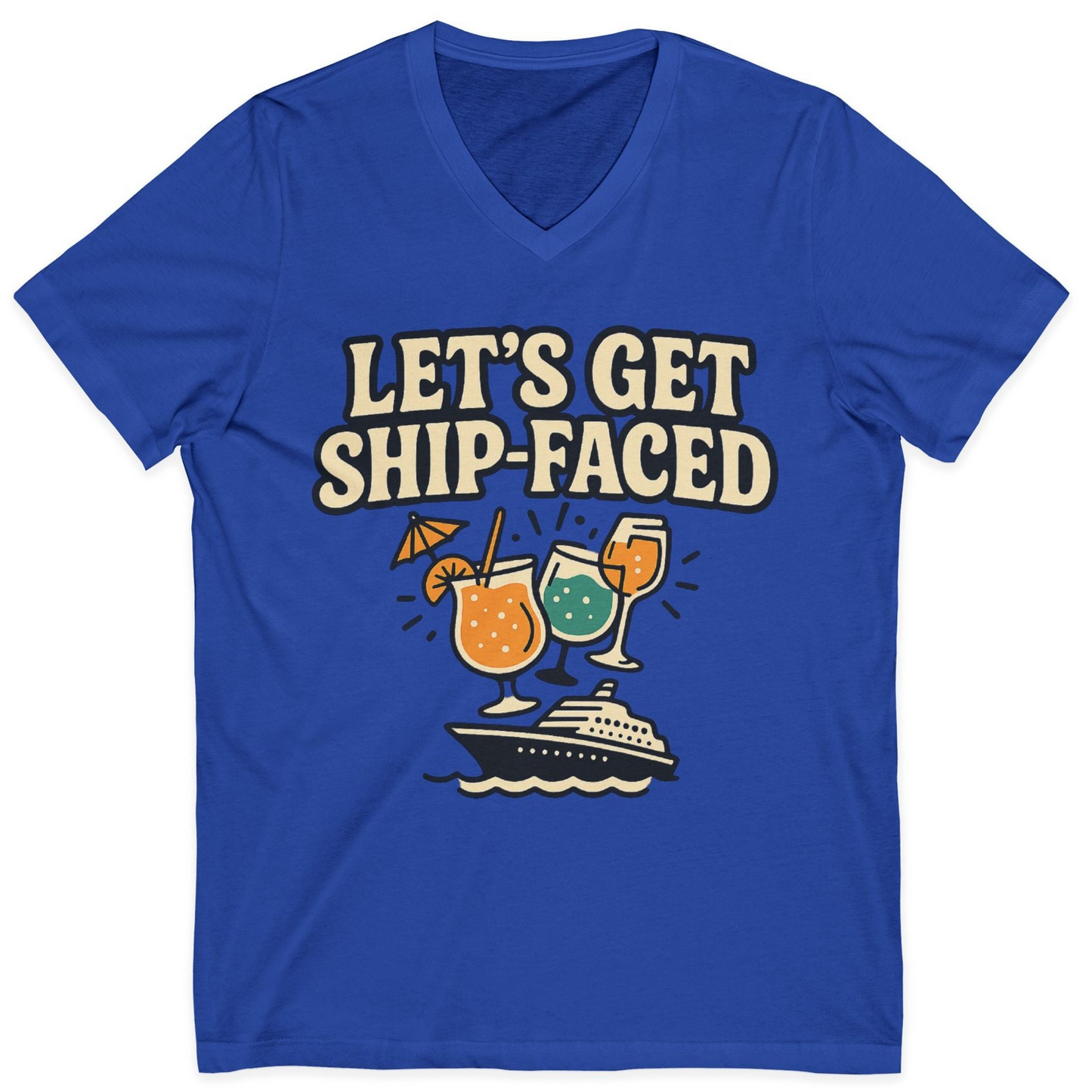 Lets Get Ship Faced Shirt V-Neck Shirt – True Royal – Alaska Cruise Shirts
