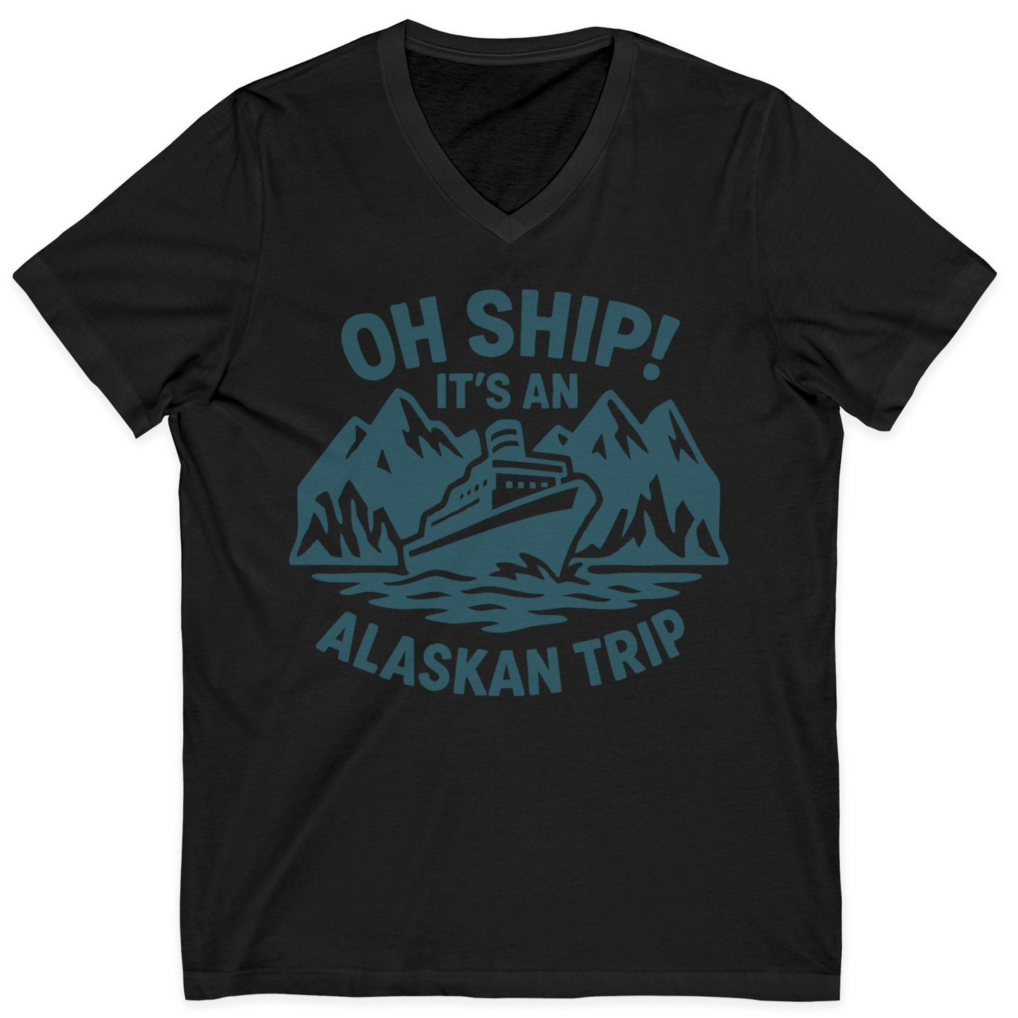 Oh Ship Its An Alaskan Trip Funny Alaska Cruise Adventure Shirt — V-Neck V-Neck Shirt – Black – Alaska Cruise Shirts