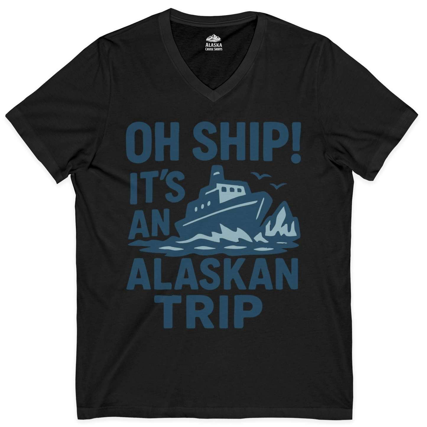 Oh Ship It’s an Alaskan Trip Funny Alaska Cruise Shirt — V-Neck V-Neck Shirt – Black – Alaska Cruise Shirts