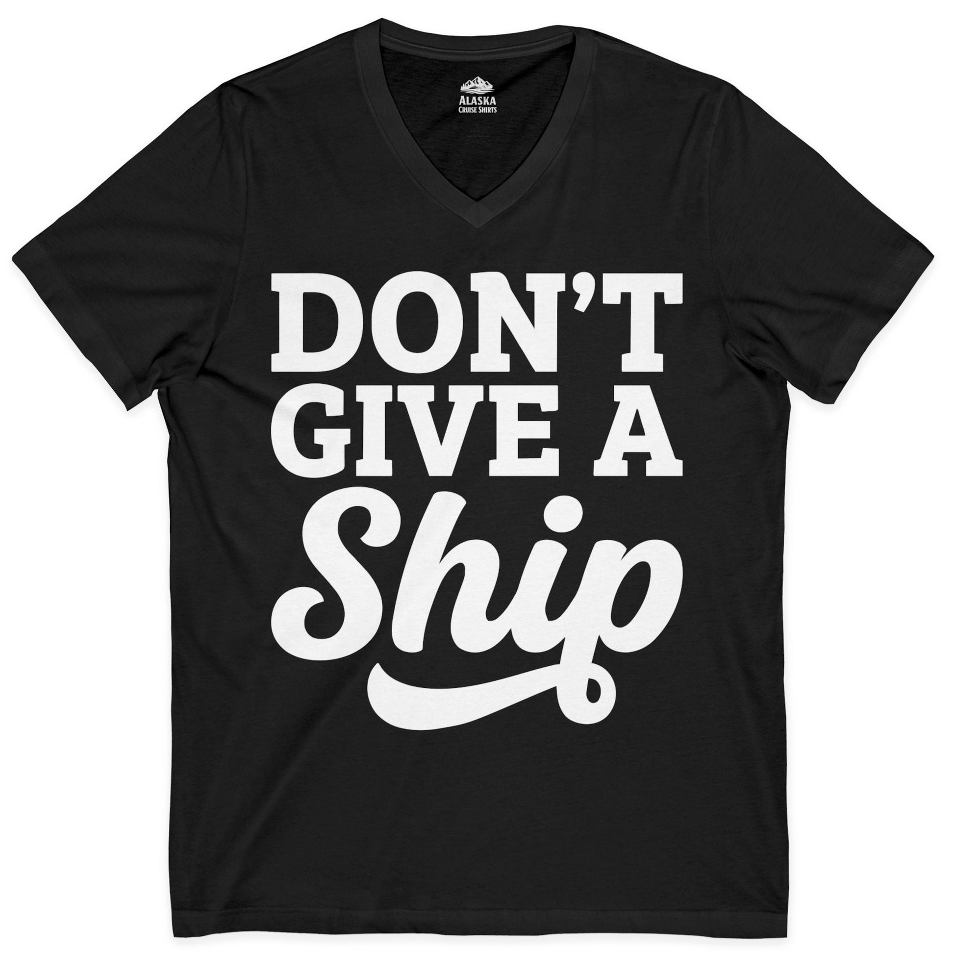 Don’t Give a Ship Bold Funny Cruise Vacation Shirt — V-Neck V-Neck Shirt – Black – Alaska Cruise Shirts