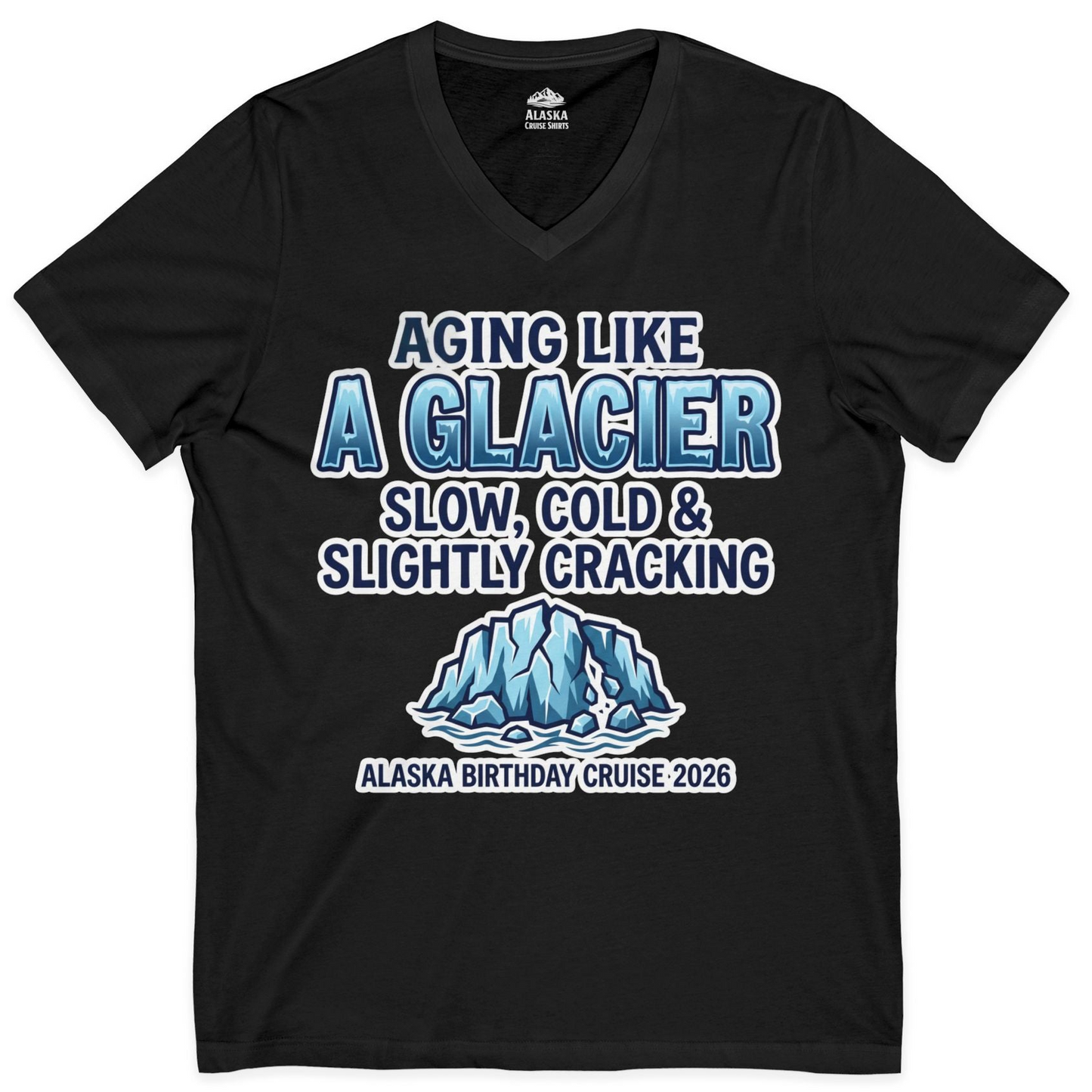 Aging Like A Glacier Alaska Birthday Cruise 2026 Shirt — V-Neck V-Neck Shirt – Black – Alaska Cruise Shirts