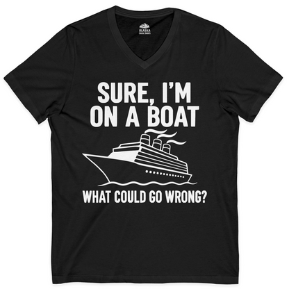 Sure I'm On A Boat Funny Cruise Vacation Graphic Shirt — V-Neck V-Neck Shirt – Black – Alaska Cruise Shirts
