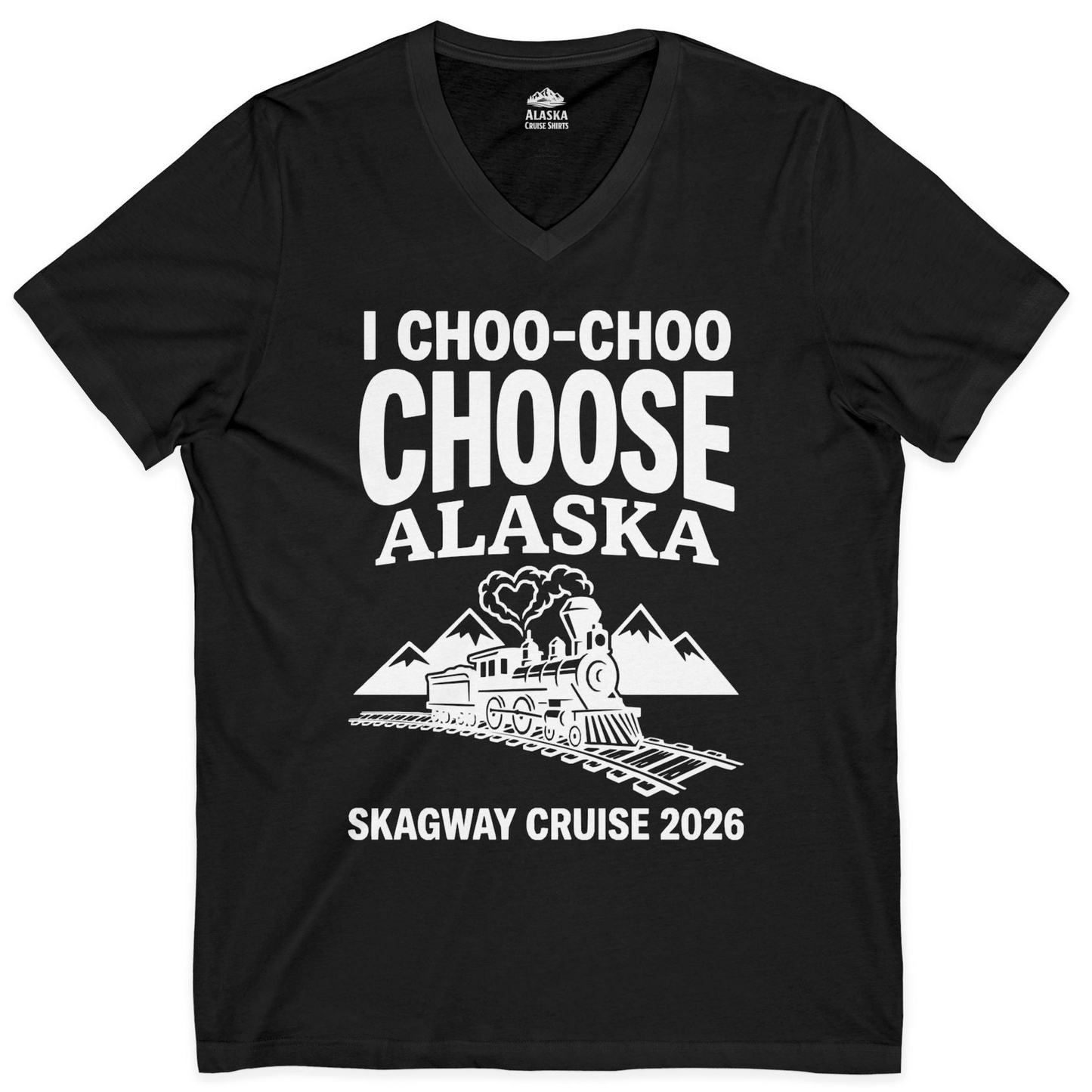 I Choo Choo Choose Alaska Skagway Cruise 2026 Souvenir Shirt — V-Neck V-Neck Shirt – Black – Alaska Cruise Shirts