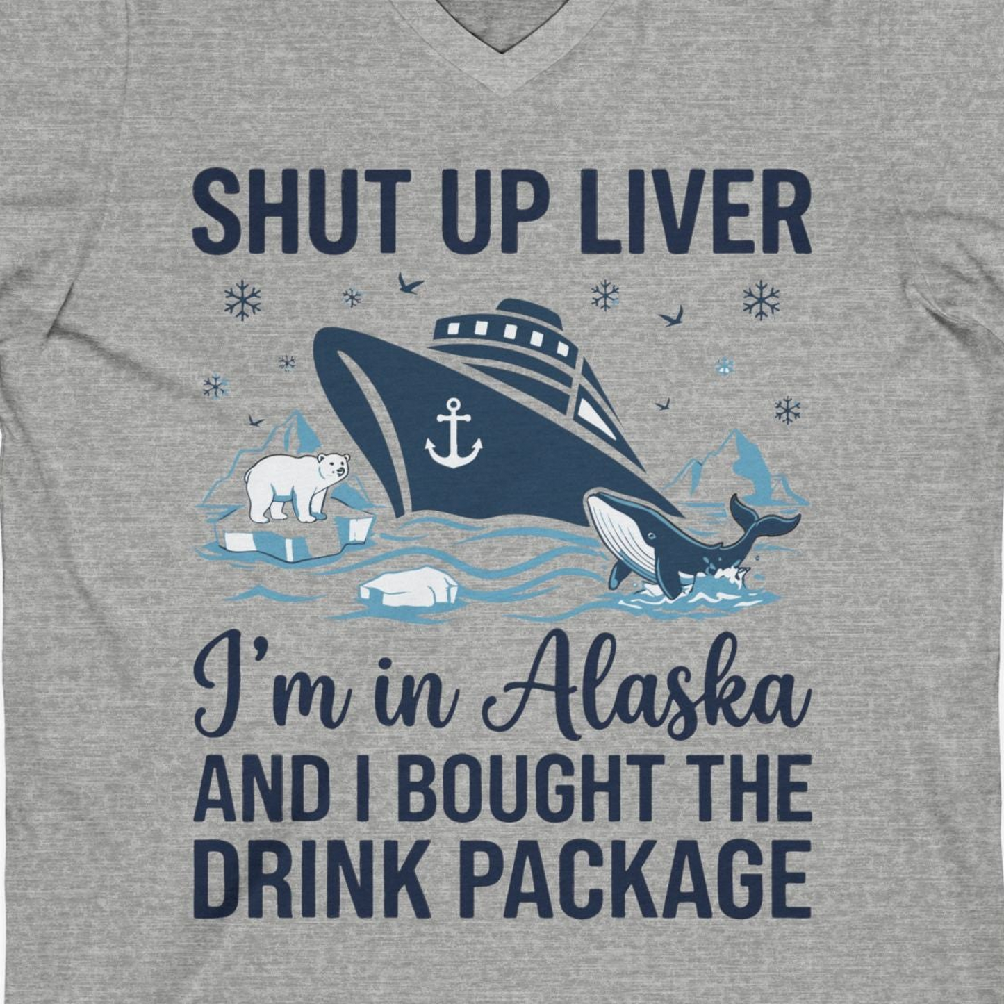 Shut Up Liver Alaska Cruise Drink Package Funny Shirt — V-Neck V-Neck Shirt – Athletic Heather – Alaska Cruise Shirts Close Up